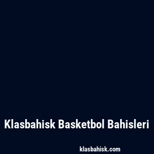 Klasbahisk Basketbol Bahisleri