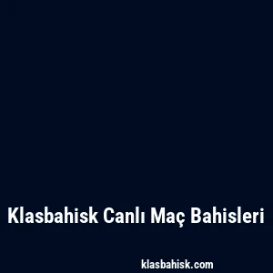 Klasbahisk Canlı Maç Bahisleri