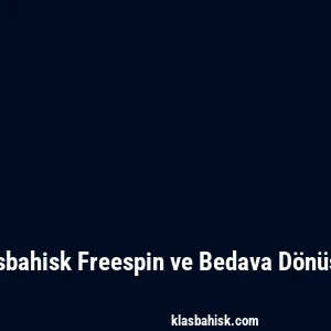 Klasbahisk Freespin ve Bedava Dönüşler