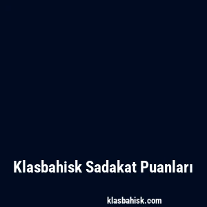 Klasbahisk Sadakat Puanları
